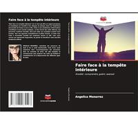Faire face à la tempête intérieure: Anxiété : comprendre, guérir, avancer