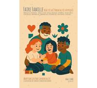 Faire Famille - Réalités des Parentalités Atypiques: Guide sensible des chemins d’amour non normés : Adoption / GPA / PMA / CoParentalité