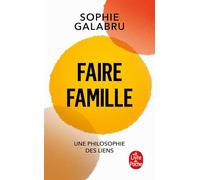 Faire famille: Une philosophie des liens