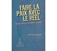 Faire la paix avec le réel: Essais de psychologie saupoudrés de psychologie