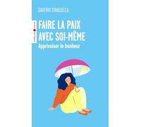 Faire la paix avec soi-même: Apprivoiser le bonheur