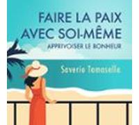 Faire La Paix Avec Soi-même : Apprivoiser Le Bonheur (audiolibro)