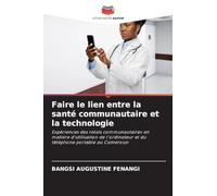Faire le lien entre la santé communautaire et la technologie: Expériences des relais communautaires en matière d'utilisation de l'ordinateur et du téléphone portable au Cameroun