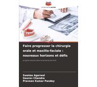 Faire progresser la chirurgie orale et maxillo-faciale : nouveaux horizons et défis: progrès récents dans le domaine de l'omf