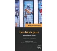 Faire taire le passé: Pouvoir et production historique