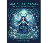Fairies and Flowers Coloring Book: Moonlit Fantasia Series