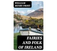 Fairies And Folk Of Ireland (ebook)