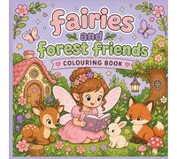Fairies and Forest Friends: 25 Whimsical Fairy, Woodland Animal & Magical Forest Scenes for Relaxing Creative Fun