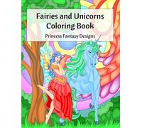 Fairies and Unicorns Coloring Book: Magical Princess Fantasy Designs with Cute Unicorns, Fairies & Easy Relaxing Coloring Pages, Girls Ages 8-16