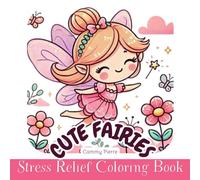 Fairies Coloring Book: Relax, Unwind and Express Creativity - The Ultimate Stress-Relief Coloring Book for Kids and Adults (ALL AGES Coloring Books)