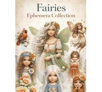 Fairies Ephemera Collection for Art Journaling To Cut and Collage: 170 + Beautiful Of Images Of Fairy Collection For Junk Journals , Decoupage , Card Making and other Paper Crafts