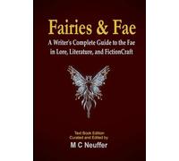 Fairies & Fae: A Writer's Complete Guide to the Fae in Lore, Literature, and Fiction Craft