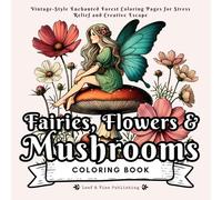 Fairies, Flowers & Mushrooms Coloring Book: Vintage-Style Enchanted Forest Coloring Pages for Stress Relief and Creative Escape