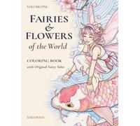 Fairies & Flowers of The World - Volume 1: An Enchanting Coloring Book with Original Fairy Tales, National Flowers, and Fairy Mischief