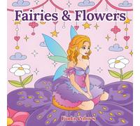Fairies & Flowers: Stress-Relief and Fun Coloring Book for All Ages