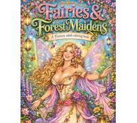 Fairies & Forest Maidens Adult Coloring Book: Beautiful Fantasy Women, Enchanted Forests & Woodland Magic (Enchanted Beauties Series)