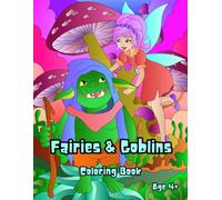 Fairies & Goblins Coloring Book: A magical coloring adventure