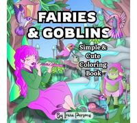 Fairies & Goblins: Simple & Cute Coloring Book: Whimsical and Bold Pages for Kids, Teens & Adults to Relax, Color, and Explore Magical Creatures (Magical Creatures Collection)