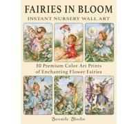 Fairies in Bloom Instant Nursery Wall Art: 30 Premium Color Art Prints of Enchanting Flower Fairies (Affordable Art Prints)