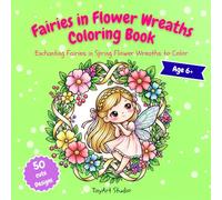 Fairies in Flower Wreaths Coloring Book: Enchanting Faires in Spring Flower Wreaths to Color (TinyArt Studio Coloring Books)