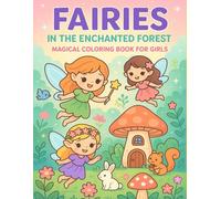 Fairies in the Enchanted Forest - Magical Coloring Book for Girls: Fairy Coloring Book for Girls with Magical Forests and Enchanted Creatures