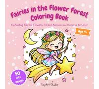 Fairies in the Flower Forest Coloring Book: Enchanting Faires, Flowers, Forest Animals and Unicorns to Color (TinyArt Studio Coloring Books)