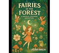 Fairies in the Forest: Magical Coloring Book for Kids Ages 5-9: 60 cute fairy scenes with flowers, forest friends, and magical adventures.