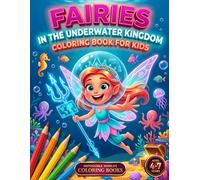 Fairies in the Underwater Kingdom: Coloring Book for Kids Ages 4-7 | Fairies, Mermand a Magical Underwater World | 60 Original Illustrations to Color ... for Kids (Impossible Worlds Coloring Books)