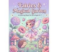 Fairies & Magical Garden: A Coloring Book for Girls Ages 4-7 with 100 Magical Illustrations of Fairies, Flowers, Garden Animals and Enchanted Scenes (Cute Girls Coloring Books)