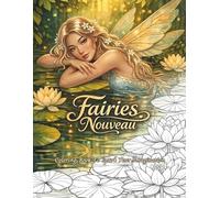 Fairies Nouveau: A Botanical Fantasy Coloring Book with Graceful Fairies and Lotus Garden Designs