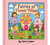 Fairies of Flower Village: A Magical Fairy Coloring Book for Girls Ages 4+ Featuring Cute Flower Village Adventures, Garden Friends and Simple Coloring Pages