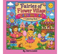 Fairies of Flower Village Carnival Day: A Magical Coloring and Activity Book for Kids Ages 4+ Filled with Carnival Rides, Games, Sweet Treats and Fairy Adventures