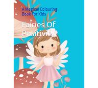 Fairies Of Positivity: A Magical Colouring Book For Kids