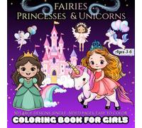 Fairies, Princesses & Unicorns Coloring Book for Girls Ages 3-6: 50 Large & Easy Coloring Pages, Single-Sided, A Fantasy Coloring Book with Fairies, ... Creativity, Fine Motor Skills & Calm Playtime