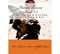 Fairies Towne Book # 8: Sybil Fairies & Evil Ella Fairies Good & Evil