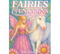 Fairies & Unicorns: A Magical Coloring Adventure: Whimsical Fantasy Coloring Book for Kids, Teens, and Adults Featuring Enchanted Forests, Mythical Creatures, Fairy Wings, and Rainbow Unicorns