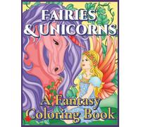Fairies & Unicorns Coloring Book for Adults: 30 Hand-Designed Fantasy Coloring Pages Filled with Enchanted Forests, Magical Creatures & Whimsical Adventures