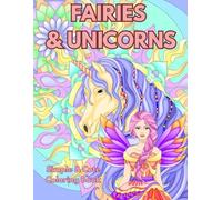 Fairies & Unicorns - Simple & Cute Coloring Book: Coloring Pages with Fairies and Unicorns - Perfect Fantasy Book for Girls Ages 4-12 to Relax, Color, ... Creatures (Magical Creatures Collection)