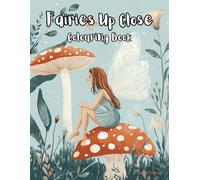 Fairies Up Close: A Colouring Book for Magical Enchantment Lovers, Kids, Teens, Adult Mindfulness
