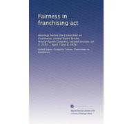 Fairness in franchising act: Hearings before the Committee on Commerce, United States Senate, Ninety-fourth Congress, second session, on S. 2335 ... April 7 and 8, 1976