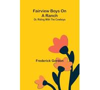 Fairview boys on a ranch: or, Riding with the cowboys