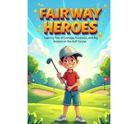 Fairway Heroes: Inspiring Tales of Courage, Kindness, and Big Dreams on the Golf Course