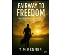 Fairway to Freedom: The Redemption of a Golfer Who Found God in the Sand Trap