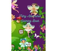 Fairy Adventures Coloring Book: Fairy Adventures: Explore a Magical World of Whimsy and Wonder! (Coloring Adventures: Spark Your Imagination with Creative Wonders)