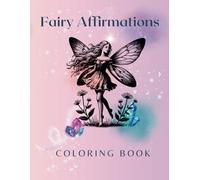 Fairy Affirmation Coloring Book for Kids and Adults: A Whimsical Fairies Coloring Book for Relaxation and Mindfulness