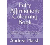 Fairy Affirmations Colouring Book: Enchanting Colouring Designs and Daily Affirmations to Inspire Your Inner Magic