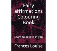 Fairy affirmations Colouring Book: Learn to believe in you