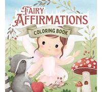 Fairy Affirmations for Kids and Teens: Step into a world of magic, color, and confidence! (Motivational Book Series)