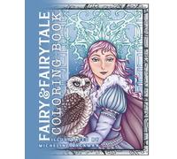 Fairy and Fairytales Coloring Book: For Adults and Teens with Cute, Easy and Intermediate Designs of Charming Fairies, mermaids, princesses, and more, ... Relaxation (Whimsical's World of Coloring)