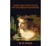 FAIRY AND FOLK TALES OF THE IRISH PEASANTRY